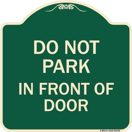 Signmission Do Not Park in Front of Door Heavy-Gauge Aluminum Architectural Sign, 18" x 18", G-1818-24145 A-DES-G-1818-24145